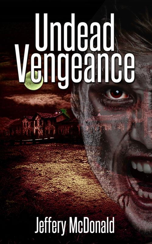 Cover of the book Undead Vengeance by Jeffery McDonald, Jeffery McDonald