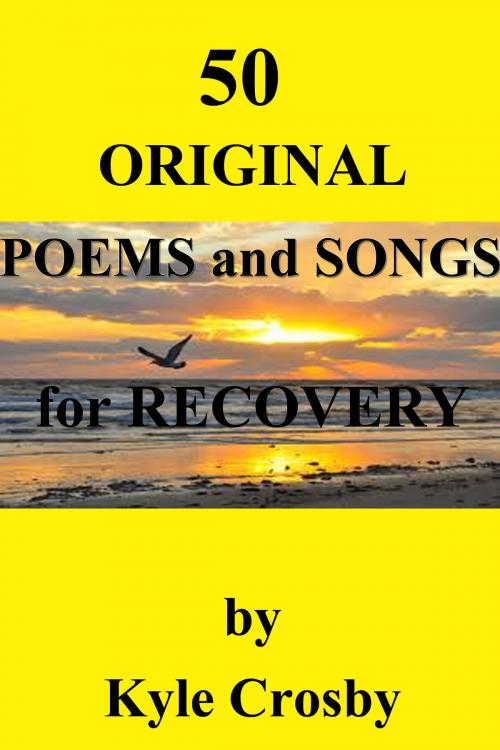 Cover of the book 50 Original Poems and Songs for Recovery by Kyle Crosby, Kyle Crosby