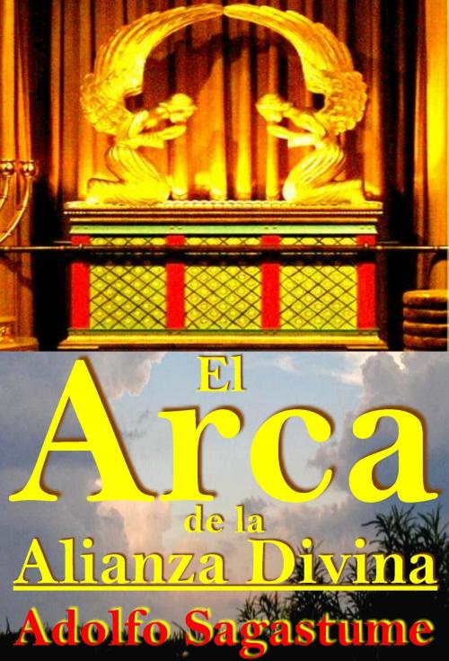 Cover of the book El Arca de la Alianza Divina by Adolfo Sagastume, Adolfo Sagastume