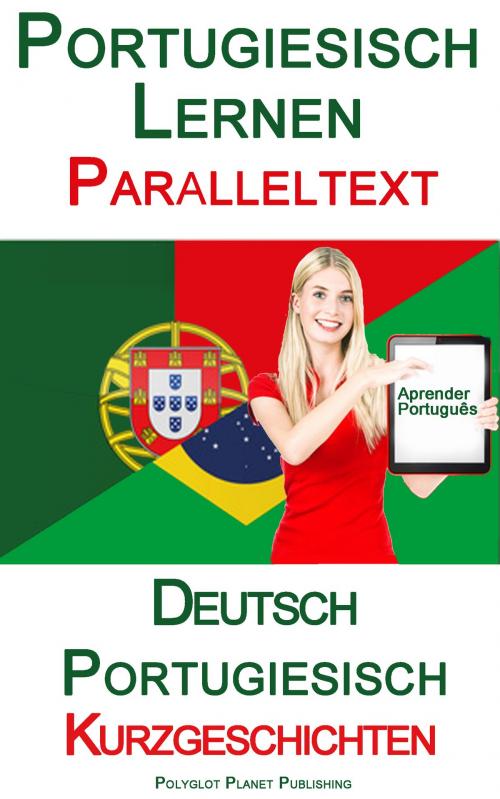 Cover of the book Portugiesisch Lernen - Paralleltext - Kurzgeschichten (Deutsch - Portugiesisch) by Polyglot Planet Publishing, Polyglot Planet Publishing