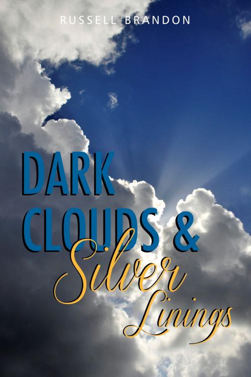 Cover of the book Dark Clouds & Silver Linings by Russell Brandon, Russell Brandon