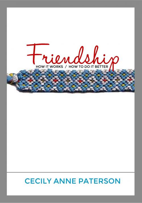Cover of the book Friendship. How It Works / How To Do It Better by Cecily Anne Paterson, Cecily Anne Paterson
