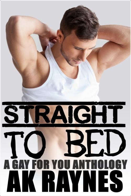 Cover of the book Straight to Bed, Volume 1 (A Gay for You Anthology) by AK Raynes, Croft House
