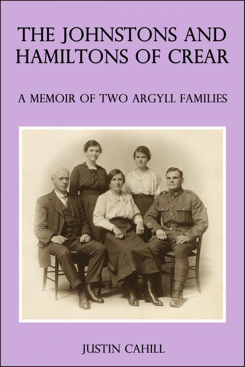 Cover of the book The Johnston and Hamilton Families of Crear: A Memoir of Two Argyll Families by Justin Cahill, Justin Cahill