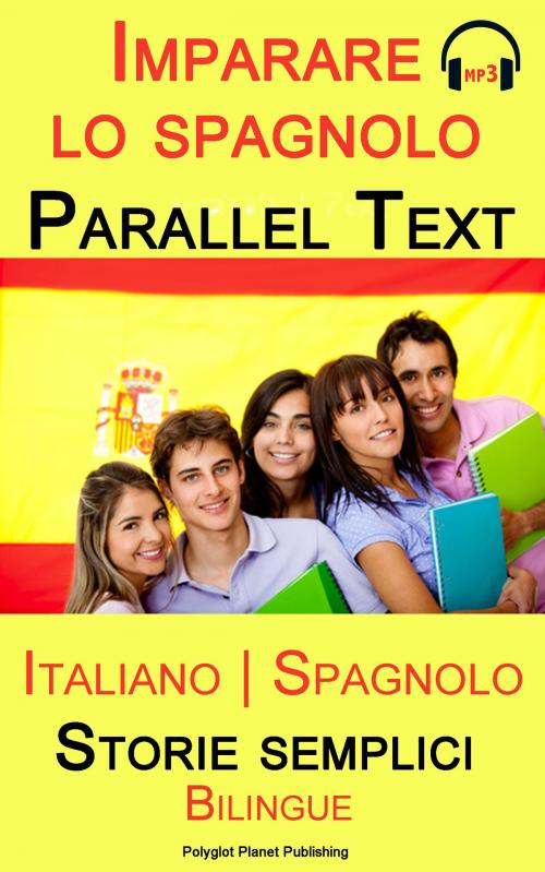 Cover of the book Imparare lo spagnolo - Parallel text - Storie semplici (Italiano - Spagnolo) Bilingual by Polyglot Planet Publishing, Polyglot Planet Publishing