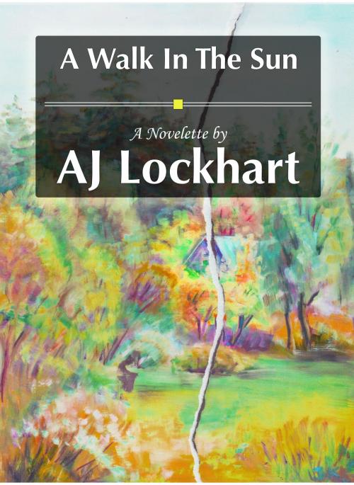 Cover of the book A Walk In The Sun by AJ Lockhart, AJ Lockhart