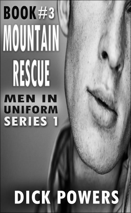 Cover of the book Mountain Rescue (Men In Uniform Series 1, Book 3) by Dick Powers, Lunatic Ink Publishing
