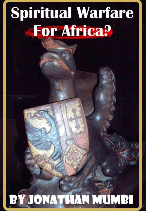 Cover of the book Spiritual Warfare For Africa? by Jonathan Mubanga Mumbi, Jonathan Mubanga Mumbi