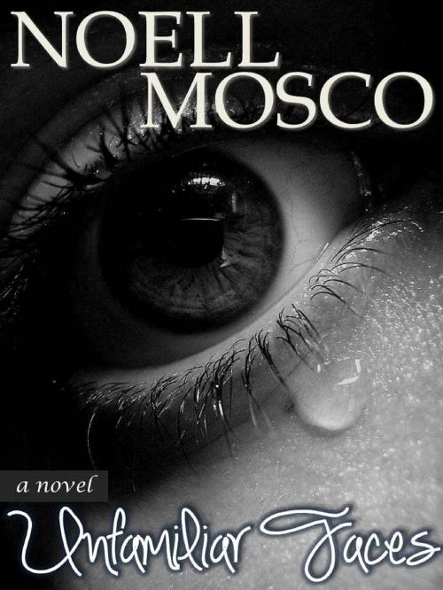 Cover of the book Unfamiliar Faces by Noell Mosco, Noell Mosco