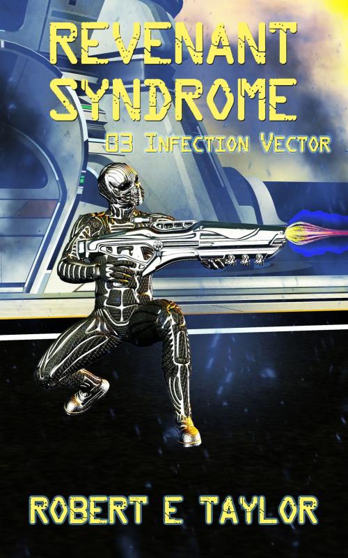 Cover of the book Revenant Syndrome: 03. Infection Vector by Robert E. Taylor, Robert E. Taylor