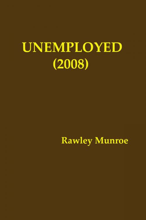 Cover of the book Unemployed (2008) by Rawley Munroe, Rawley Munroe