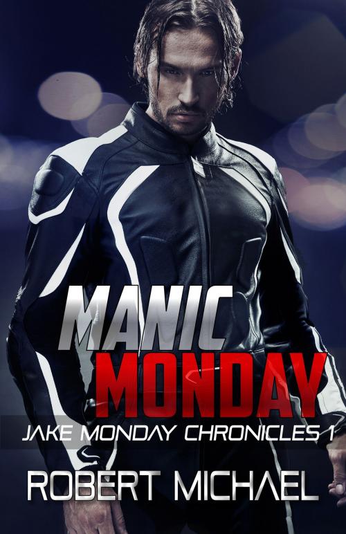 Cover of the book Manic Monday (The Jake Monday Chronicles #1) by Robert Michael, Robert Michael