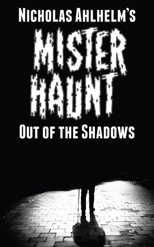 Cover of the book Mister Haunt: Out of the Shadows by Nicholas Ahlhelm, Metahuman Press