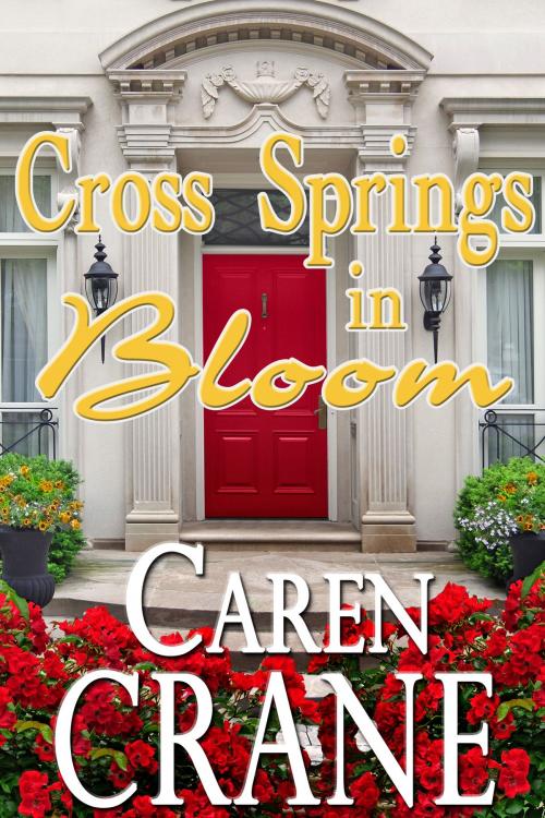Cover of the book Cross Springs In Bloom (A Cross Springs Novella) by Caren Crane, Caren Crane