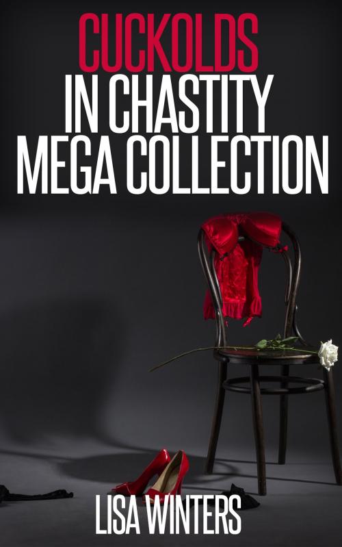 Cover of the book Cuckolds In Chastity Mega-Collection by Lisa Winters, Winters-Marazza Publishing