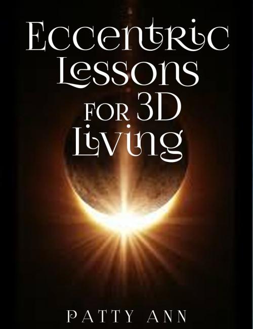 Cover of the book Eccentric Lessons for 3D Living by Patty Ann, Patty Ann's Pet Project