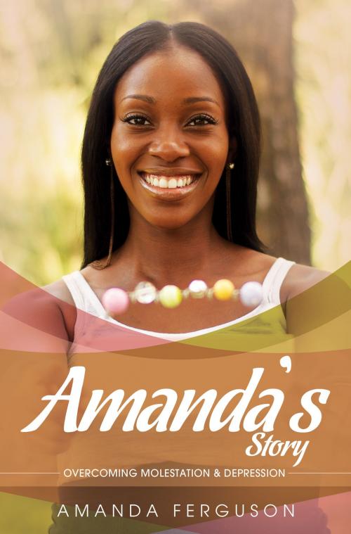 Cover of the book Amanda's Story: Overcoming Molestation & Depression by Amanda Ferguson, Amanda Ferguson