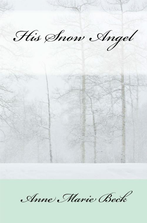 Cover of the book His Snow Angel by Anne Marie Beck, Anne Marie Beck
