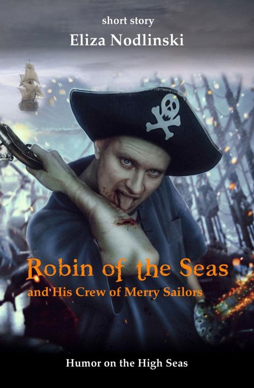 Cover of the book Robin of the Seas and His Merry Crew of Sailors by Eliza Nodlinski, Eclipse Publications