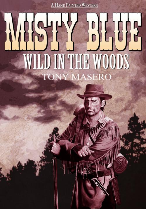 Cover of the book Misty Blue 4: Wild in the Woods by Tony Masero, Tony Masero