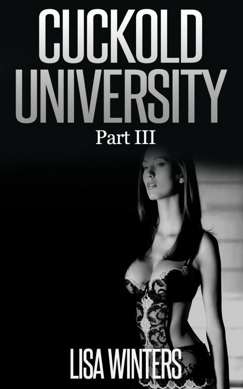 Cover of the book Cuckold University Part III (Feminization Chastity Erotica) by Lisa Winters, Winters-Marazza Publishing