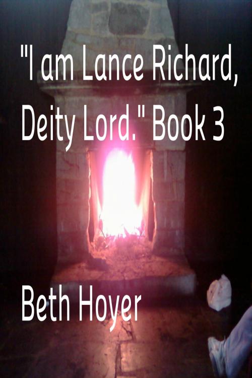 Cover of the book "I am Lance Richard, Deity Lord." Book 3 by Beth Hoyer, Beth Hoyer
