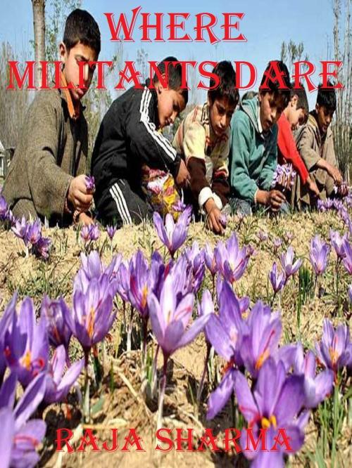 Cover of the book Where Militants Dare by Raja Sharma, Raja Sharma