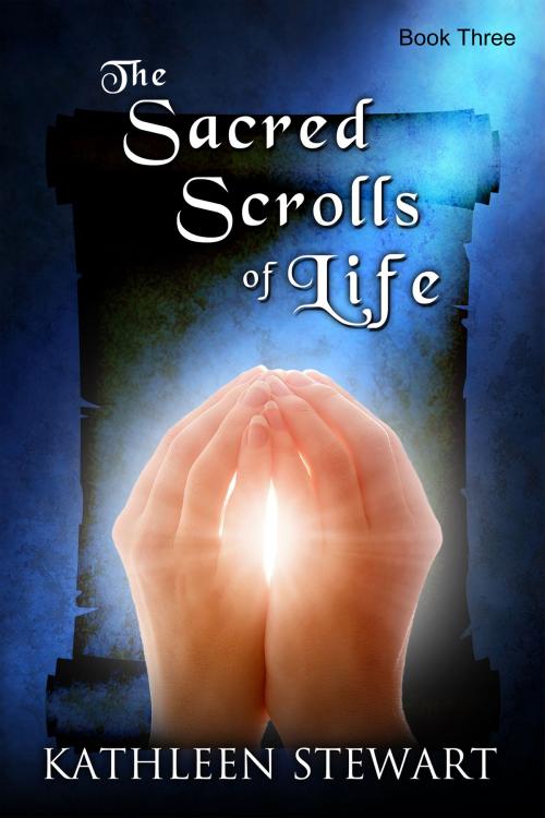 Cover of the book The Sacred Scrolls of Life: Book Three by Kathleen Stewart, Kathleen Stewart