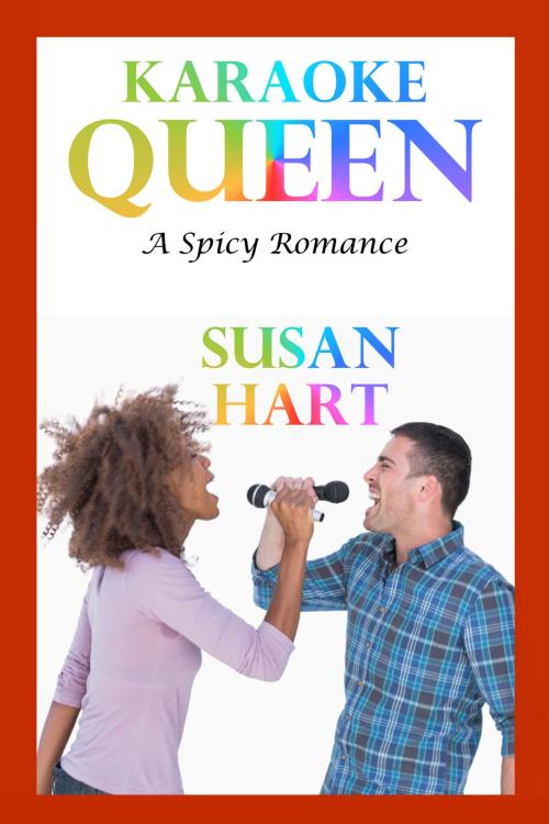 Cover of the book Karaoke Queen: A Spicy Romance by Susan Hart, Susan Hart