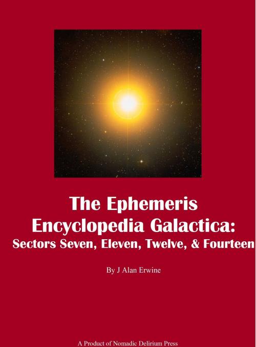 Cover of the book The Ephemeris Encyclopedia Galactica: Sectors Seven, Eleven, Twelve, & Fourteen by J Alan Erwine, Nomadic Delirium Press