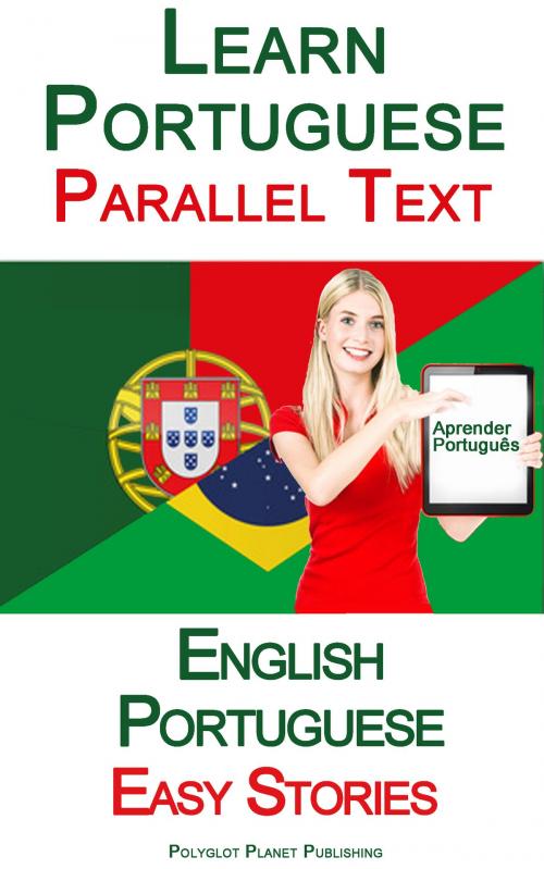 Cover of the book Learn Portuguese - Parallel Text - Easy Stories (English - Portuguese) by Polyglot Planet Publishing, Polyglot Planet Publishing