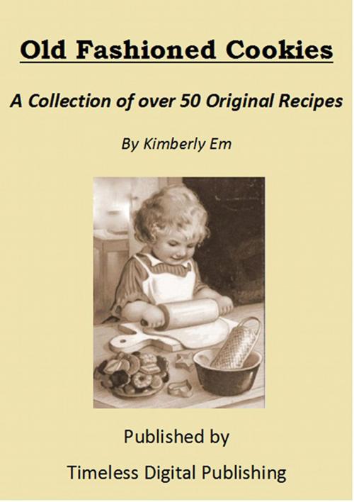 Cover of the book Old Fashioned Cookies: A Collection of Over 50 Original Vintage Cookie Recipes by Kimberly Em, Kimberly Em