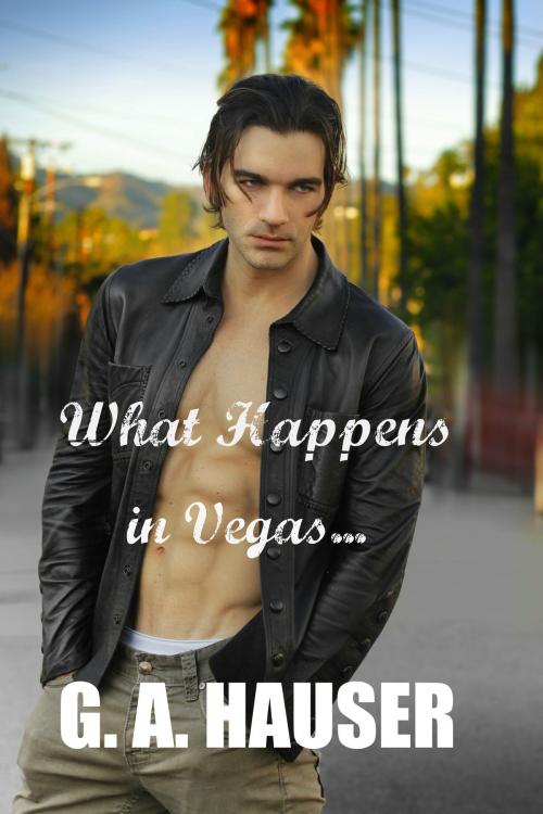 Cover of the book What Happens in Vegas... by GA Hauser, GA Hauser