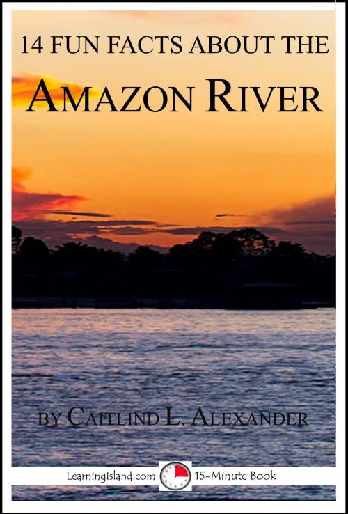 Cover of the book 14 Fun Facts About the Amazon River by Caitlind L. Alexander, LearningIsland.com