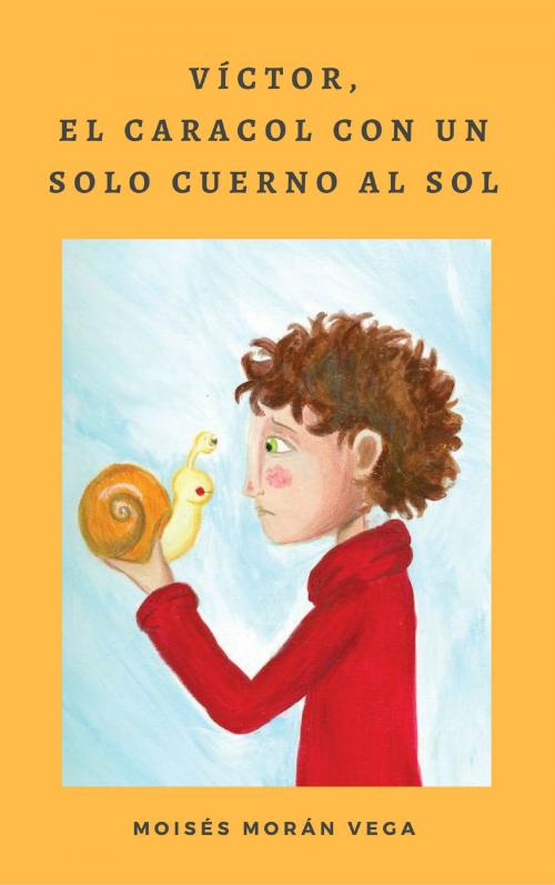 Cover of the book Víctor, el caracol con un solo cuerno al Sol by Moisés Morán Vega, Moisés Morán Vega