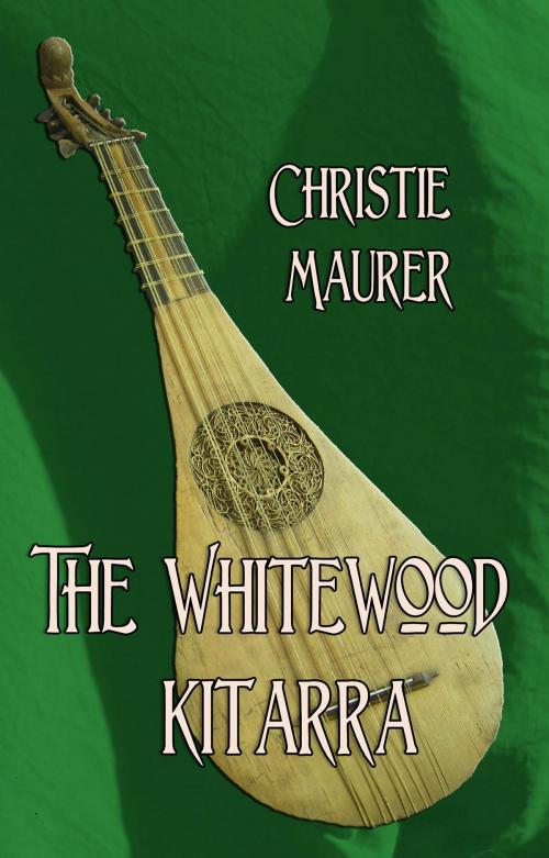 Cover of the book The Whitewood Kitarra by Christie Maurer, Christie Maurer