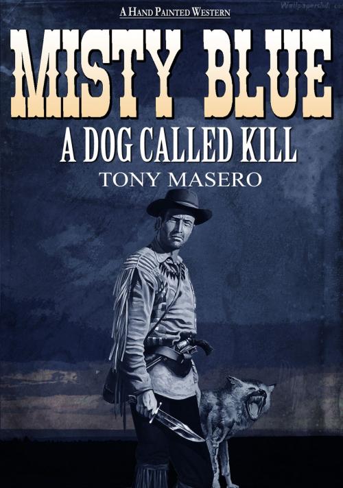 Cover of the book Misty Blue 3: A Dog called Kill by Tony Masero, Tony Masero