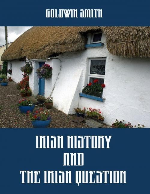 Cover of the book Irish History and the Irish Question (Illustrated) by Goldwin Smith, Lulu.com