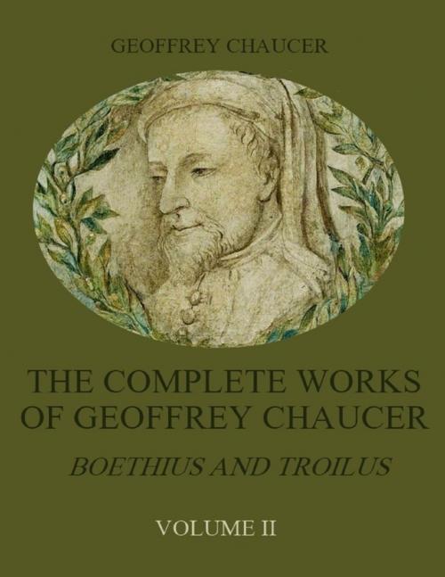 Cover of the book The Complete Works of Geoffrey Chaucer : Boethius and Troilus, Volume II (Illustrated) by Geoffrey Chaucer, Lulu.com