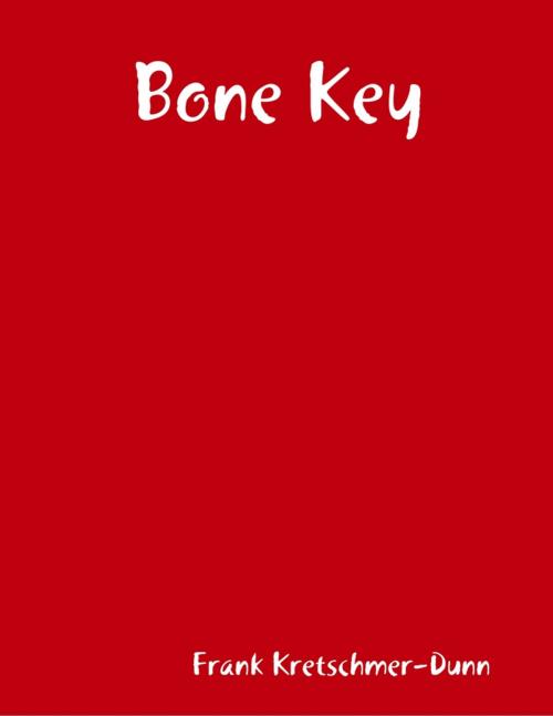 Cover of the book Bone Key by Frank Kretschmer-Dunn, Lulu.com