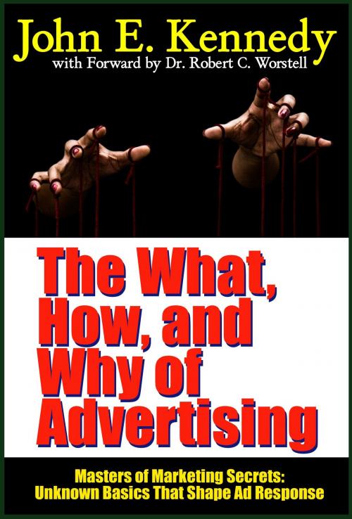 Cover of the book The What, How, and Why of Advertising by Dr. Robert C. Worstell, John E. Kennedy, Midwest Journal Press