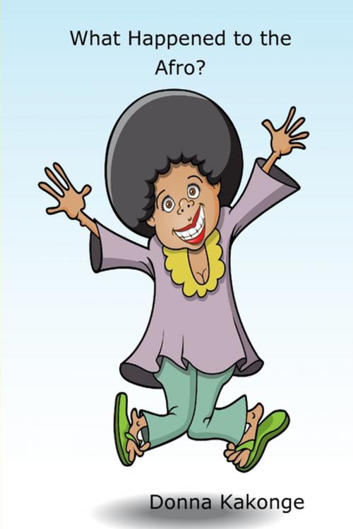 Cover of the book What Happened to the Afro? by Dr. Donna Kay Cindy Kakonge, ABD, Lulu.com