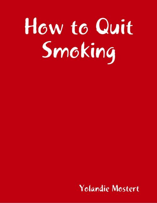Cover of the book How to Quit Smoking by Yolandie Mostert, Lulu.com