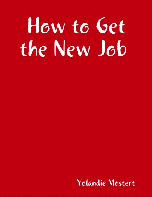 Cover of the book How to Get the New Job by Yolandie Mostert, Lulu.com