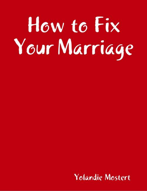 Cover of the book How to Fix Your Marriage by Yolandie Mostert, Lulu.com