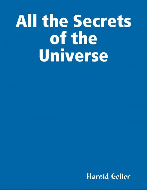 Cover of the book All the Secrets of the Universe by Harold Geller, Lulu.com
