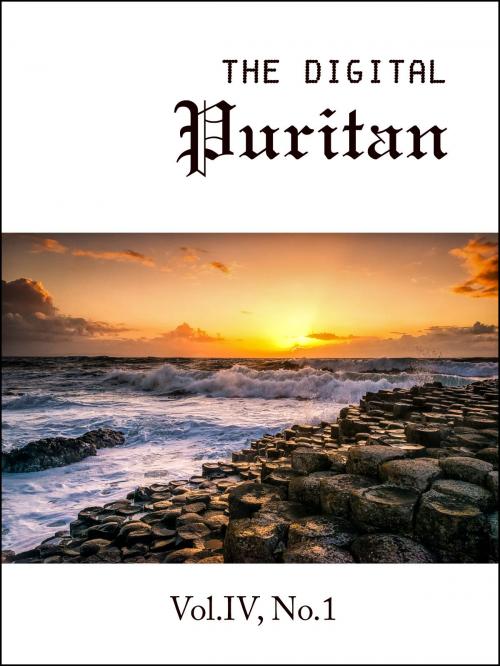 Cover of the book The Digital Puritan - Vol.IV, No.1 by Don Kistler, Oliver Heywood, Thomas Brooks, Digital Puritan Press