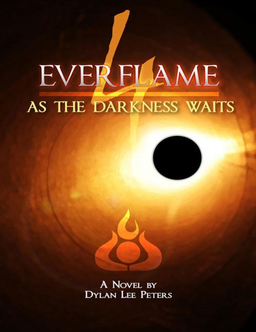 Cover of the book Everflame 4: As the Darkness Waits by Dylan Lee Peters, Lulu.com