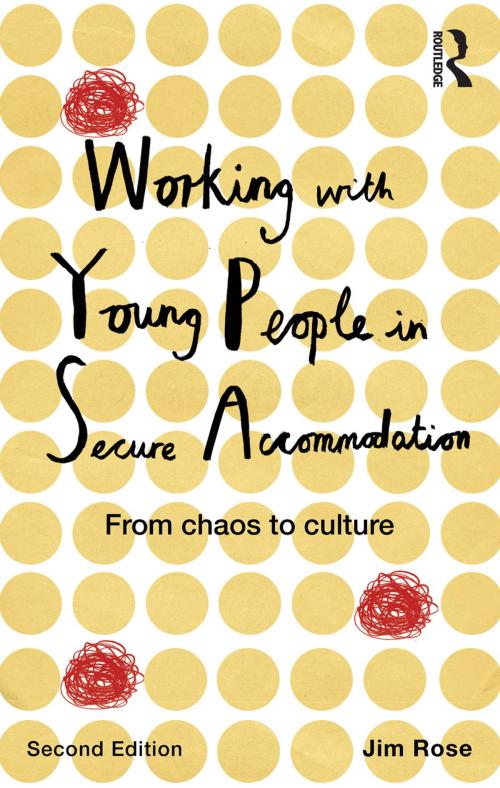 Cover of the book Working with Young People in Secure Accommodation by Jim Rose, Taylor and Francis