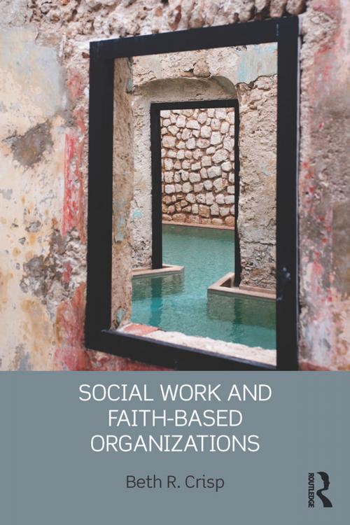 Cover of the book Social Work and Faith-based Organizations by Beth R. Crisp, Taylor and Francis